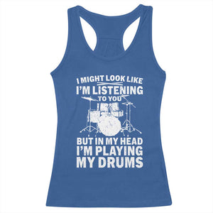 Funny Drummer Racerback Tank Top I Might Look Like Im Listening To You But TS10 Royal Blue Print Your Wear