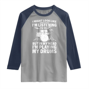 Funny Drummer Raglan Shirt I Might Look Like Im Listening To You But TS10 Sport Gray Navy Print Your Wear