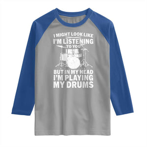 Funny Drummer Raglan Shirt I Might Look Like Im Listening To You But TS10 Sport Gray Royal Print Your Wear