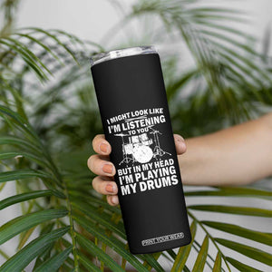 Funny Drummer Skinny Tumbler I Might Look Like Im Listening To You But TS10 Print Your Wear