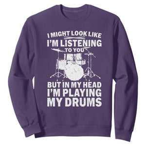 Funny Drummer Sweatshirt I Might Look Like Im Listening To You But TS10 Purple Print Your Wear
