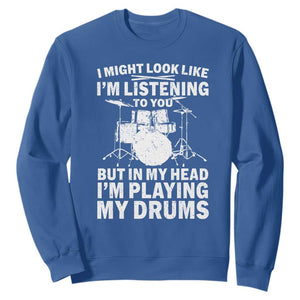 Funny Drummer Sweatshirt I Might Look Like Im Listening To You But TS10 Royal Blue Print Your Wear