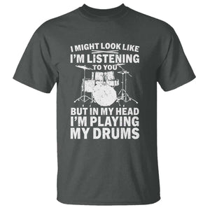 Funny Drummer T Shirt I Might Look Like Im Listening To You But TS10 Dark Heather Print Your Wear