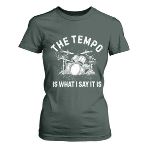 Funny Drummer T Shirt For Women Retro The Tempo Is What I Say It is TS10 Dark Forest Green Print Your Wear