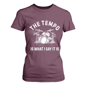 Funny Drummer T Shirt For Women Retro The Tempo Is What I Say It is TS10 Maroon Print Your Wear