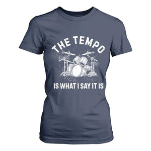 Funny Drummer T Shirt For Women Retro The Tempo Is What I Say It is TS10 Navy Print Your Wear