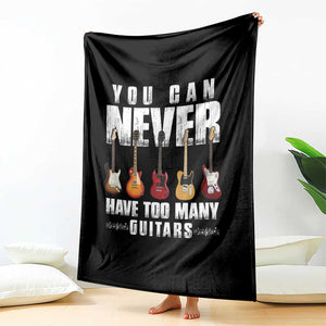 Funny Guitarist Throw Blanket You Can Never Have Too Many Guitars Music Life TS10 Print Your Wear