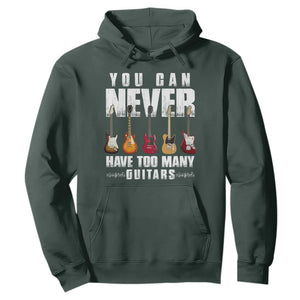 Funny Guitarist Hoodie You Can Never Have Too Many Guitars Music Life TS10 Dark Forest Green Print Your Wear