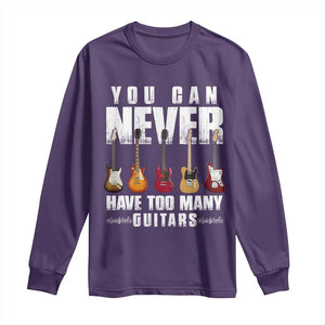 Funny Guitarist Long Sleeve Shirt You Can Never Have Too Many Guitars Music Life TS10 Purple Print Your Wear