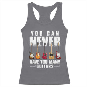 Funny Guitarist Racerback Tank Top You Can Never Have Too Many Guitars Music Life TS10 Charcoal Print Your Wear