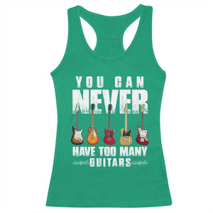 Funny Guitarist Racerback Tank Top You Can Never Have Too Many Guitars Music Life TS10 Irish Green Print Your Wear