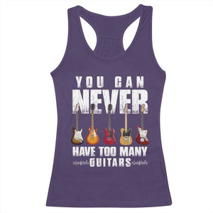 Funny Guitarist Racerback Tank Top You Can Never Have Too Many Guitars Music Life TS10 Purple Print Your Wear