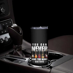 Funny Guitarist Skinny Tumbler You Can Never Have Too Many Guitars Music Life TS10 Print Your Wear