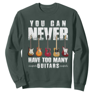 Funny Guitarist Sweatshirt You Can Never Have Too Many Guitars Music Life TS10 Dark Forest Green Print Your Wear