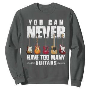 Funny Guitarist Sweatshirt You Can Never Have Too Many Guitars Music Life TS10 Dark Heather Print Your Wear