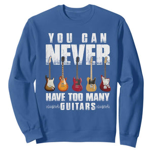 Funny Guitarist Sweatshirt You Can Never Have Too Many Guitars Music Life TS10 Royal Blue Print Your Wear