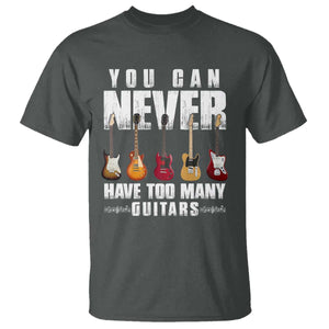 Funny Guitarist T Shirt You Can Never Have Too Many Guitars Music Life TS10 Dark Heather Print Your Wear