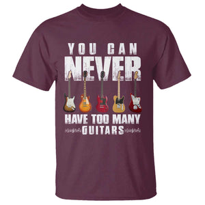 Funny Guitarist T Shirt You Can Never Have Too Many Guitars Music Life TS10 Maroon Print Your Wear