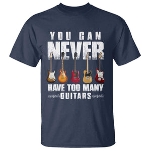 Funny Guitarist T Shirt You Can Never Have Too Many Guitars Music Life TS10 Navy Print Your Wear