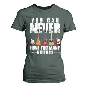 Funny Guitarist T Shirt For Women You Can Never Have Too Many Guitars Music Life TS10 Dark Forest Green Print Your Wear