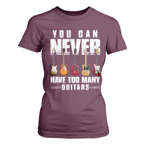 Funny Guitarist T Shirt For Women You Can Never Have Too Many Guitars Music Life TS10 Maroon Print Your Wear