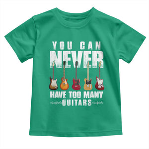 Funny Guitarist Toddler T Shirt You Can Never Have Too Many Guitars Music Life TS10 Irish Green Print Your Wear