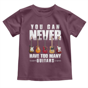 Funny Guitarist Toddler T Shirt You Can Never Have Too Many Guitars Music Life TS10 Maroon Print Your Wear