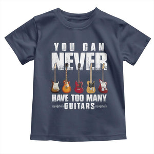 Funny Guitarist Toddler T Shirt You Can Never Have Too Many Guitars Music Life TS10 Navy Print Your Wear