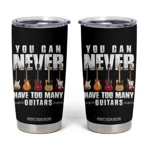 Funny Guitarist Tumbler Cup You Can Never Have Too Many Guitars Music Life TS10 Black Print Your Wear