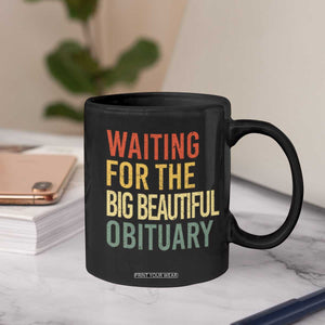 Waiting For Big Beautiful Obituary Coffee Mug TS10 Print Your Wear