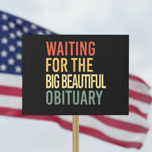 Waiting For Big Beautiful Obituary Protest Sign TS10 Horizontal 18" × 24" Black Print Your Wear