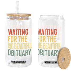 Waiting For Big Beautiful Obituary Glass Can TS10 Print Your Wear