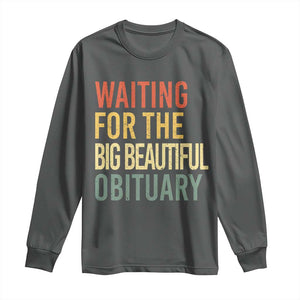 Waiting For Big Beautiful Obituary Long Sleeve Shirt TS10 Dark Heather Print Your Wear