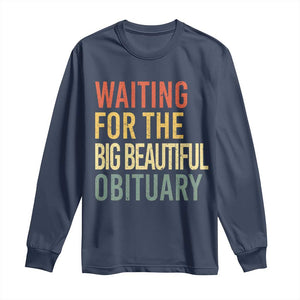 Waiting For Big Beautiful Obituary Long Sleeve Shirt TS10 Navy Print Your Wear