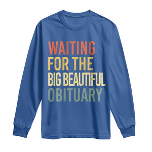 Waiting For Big Beautiful Obituary Long Sleeve Shirt TS10 Royal Blue Print Your Wear
