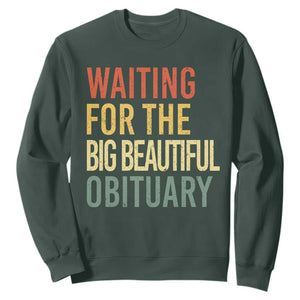 Waiting For Big Beautiful Obituary Sweatshirt TS10 Dark Forest Green Print Your Wear