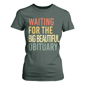 Waiting For Big Beautiful Obituary T Shirt For Women TS10 Dark Forest Green Print Your Wear