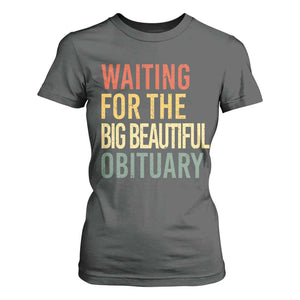 Waiting For Big Beautiful Obituary T Shirt For Women TS10 Dark Heather Print Your Wear