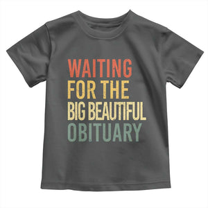 Waiting For Big Beautiful Obituary Toddler T Shirt TS10 Dark Heather Print Your Wear