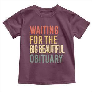 Waiting For Big Beautiful Obituary Toddler T Shirt TS10 Maroon Print Your Wear