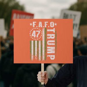 Funny Fafo Protest Sign President 47 FDT American Flag TS10 Horizontal 18" × 24" Orange Print Your Wear