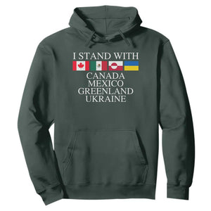 I Stand With Canada Mexico Greenland Ukraine Hoodie Solidarity Flags Political Statement TS10 Dark Forest Green Print Your Wear