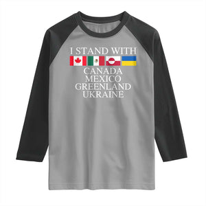 I Stand With Canada Mexico Greenland Ukraine Raglan Shirt Solidarity Flags Political Statement TS10 Sport Gray Black Print Your Wear