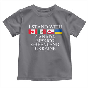 I Stand With Canada Mexico Greenland Ukraine Toddler T Shirt Solidarity Flags Political Statement TS10 Charcoal Print Your Wear