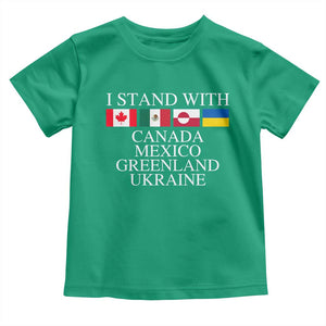 I Stand With Canada Mexico Greenland Ukraine Toddler T Shirt Solidarity Flags Political Statement TS10 Irish Green Print Your Wear