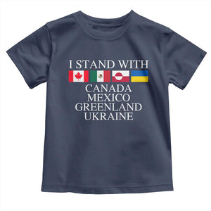 I Stand With Canada Mexico Greenland Ukraine Toddler T Shirt Solidarity Flags Political Statement TS10 Navy Print Your Wear
