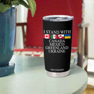 I Stand With Canada Mexico Greenland Ukraine Tumbler Cup Solidarity Flags Political Statement TS10 Print Your Wear