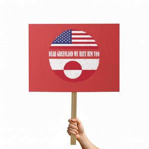 Dear Greenland We Hate Him Too Protest Sign Political Protest Greenlander American Flag TS10 Horizontal 18" × 24" Red Print Your Wear