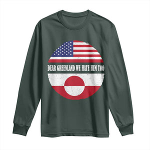 Dear Greenland We Hate Him Too Long Sleeve Shirt Political Protest Greenlander American Flag TS10 Dark Forest Green Print Your Wear