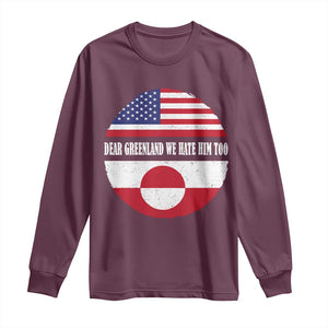 Dear Greenland We Hate Him Too Long Sleeve Shirt Political Protest Greenlander American Flag TS10 Maroon Print Your Wear